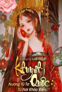Khuynh Quốc Nương Tử Ta Từ Nơi Khác Đến